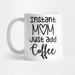 Instant Mom just add Coffee Mug